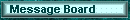 Message Board - New Design! (opens in new window)